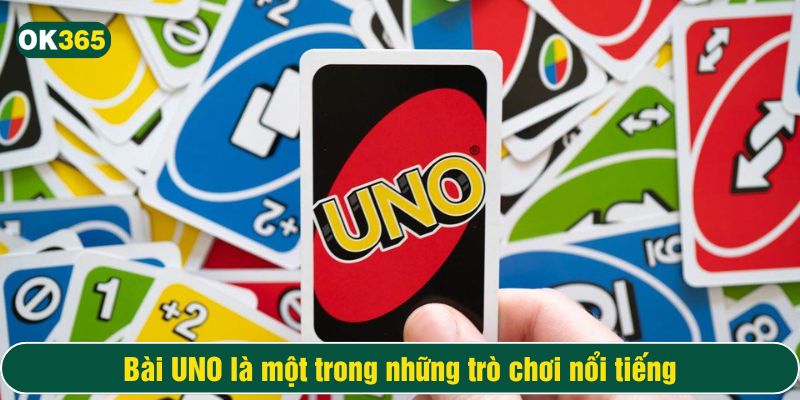 Bài UNO là một trong những trò chơi nổi tiếng